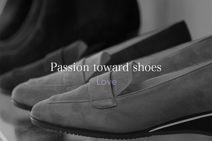 ・	Passion toward shoes